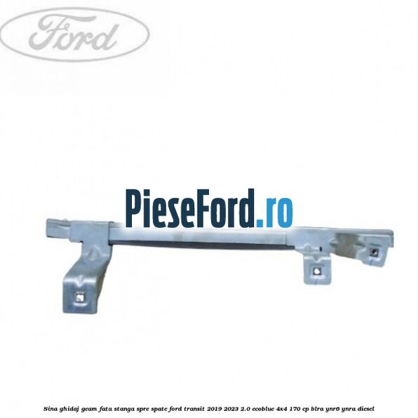 Sina ghidaj geam fata stanga spre spate Ford Transit 2019-2023 2.0 EcoBlue 4x4 170 cp BLRA, YNR6, YNRA diesel