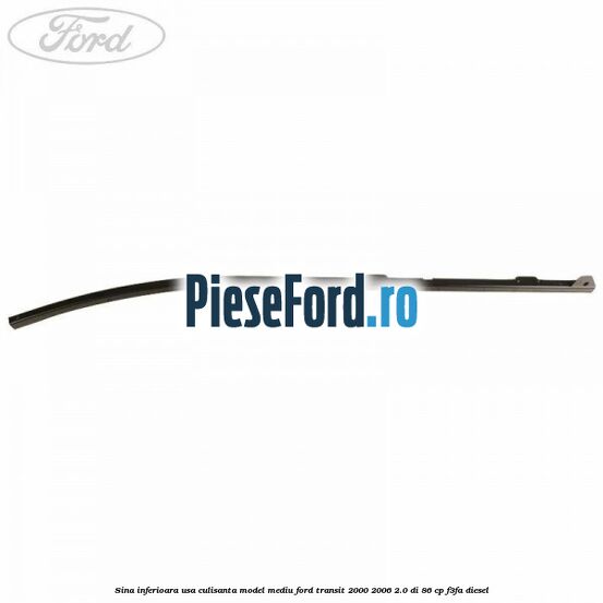 Sina inferioara usa culisanta model mediu Ford Transit 2000-2006 2.0 DI 86 cp F3FA diesel