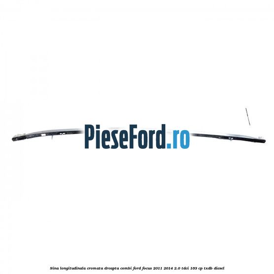 Sina longitudinala cromata dreapta combi Ford Focus 2011-2014 2.0 TDCi 163 cp TXDB diesel
