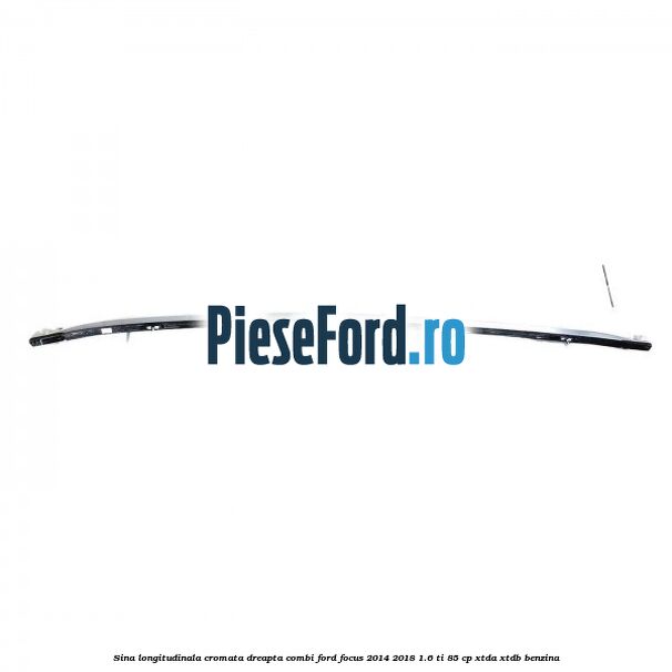 Sina longitudinala cromata dreapta combi Ford Focus 2014-2018 1.6 Ti 85 cp XTDA, XTDB benzina