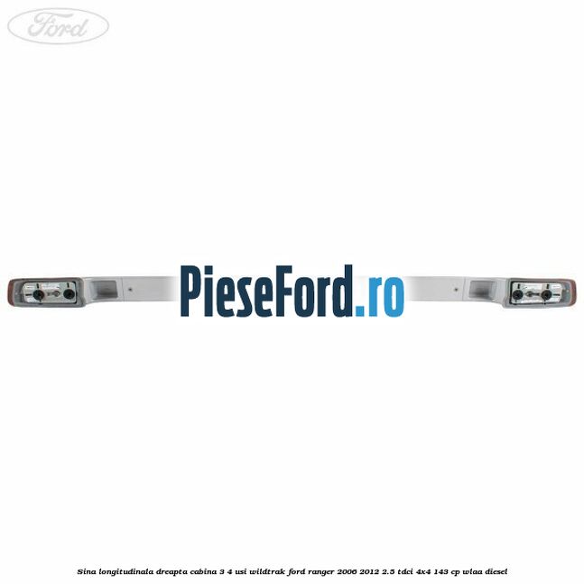 Sina longitudinala dreapta cabina 3/4 usi Wildtrak Ford Ranger 2006-2012 2.5 TDCi 4x4 143 cp WLAA diesel