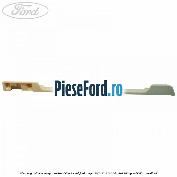 Sina longitudinala dreapta cabina dubla 3/4 usi Ford Ranger 2006-2012 3.0 TDCi 4x4 156 cp MD30DITC, WEC diesel