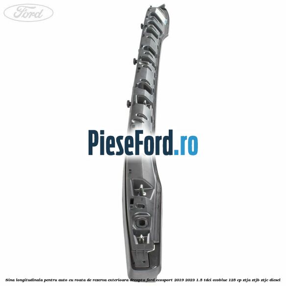 Sina longitudinala pentru auto cu roata de rezerva exterioara dreapta Ford EcoSport 2019-2023 1.5 TDCi EcoBlue 125 cp ZTJA, ZTJB, ZTJC diesel