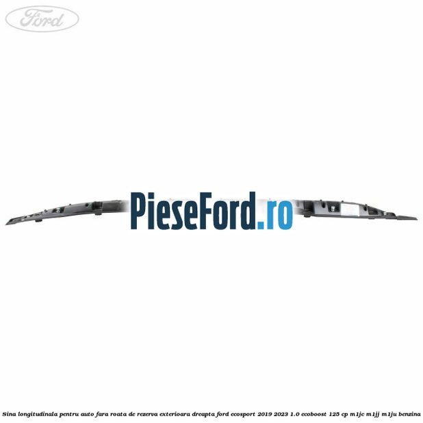 Sina longitudinala pentru auto fara roata de rezerva exterioara dreapta Ford EcoSport 2019-2023 1.0 EcoBoost 125 cp M1JC, M1JJ, M1JU benzina