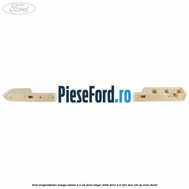 Sina longitudinala stanga cabina 3/4 usi Ford Ranger 2006-2012 2.5 TDCi 4x4 143 cp WLAA diesel