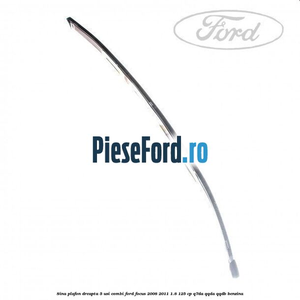 Sina plafon dreapta 5 usi combi Ford Focus 2008-2011 1.8 125 cp Q7DA, QQDA, QQDB benzina