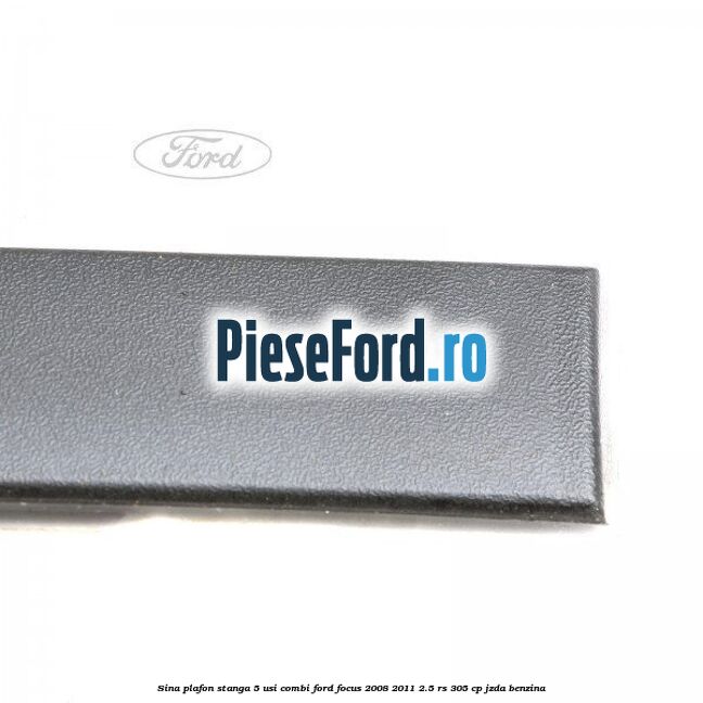 Sina plafon stanga 5 usi combi Ford Focus 2008-2011 2.5 RS 305 cp JZDA benzina