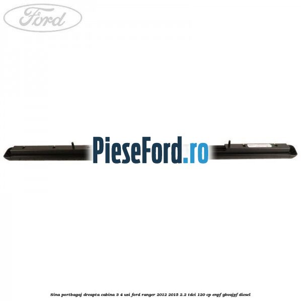 Sina portbagaj dreapta cabina 3/4 usi Ford Ranger 2012-2015 2.2 TDCi 120 cp ENPF, GBVAJPF diesel