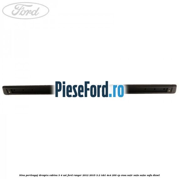 Sina portbagaj dreapta cabina 3/4 usi Ford Ranger 2012-2015 3.2 TDCi 4x4 200 cp Sina portbagaj dreapta cabina 3/4 usi Ford Ranger 2012-2015 3.2 TDCi 4x4 200 cp ENSA, SA2R, SA2S, SA2W, SAFA diesel