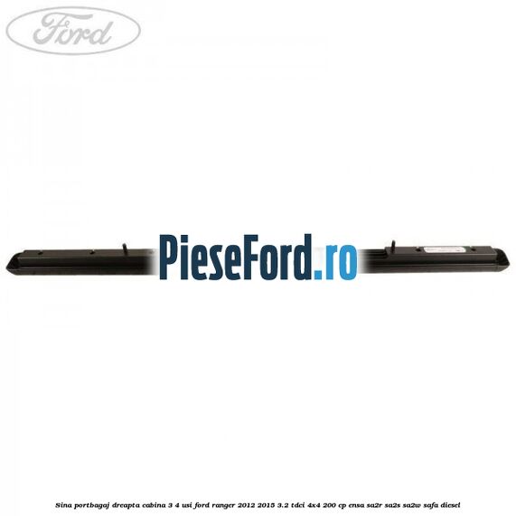 Sina portbagaj dreapta cabina 3/4 usi Ford Ranger 2012-2015 3.2 TDCi 4x4 200 cp Sina portbagaj dreapta cabina 3/4 usi Ford Ranger 2012-2015 3.2 TDCi 4x4 200 cp ENSA, SA2R, SA2S, SA2W, SAFA diesel