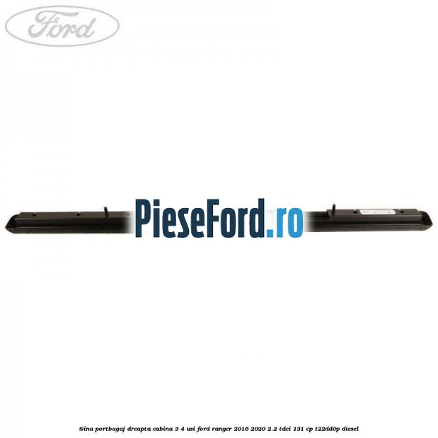 Sina portbagaj dreapta cabina 3/4 usi Ford Ranger 2016-2020 2.2 TDCi 131 cp T22DD0P diesel