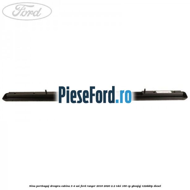 Sina portbagaj dreapta cabina 3/4 usi Ford Ranger 2016-2020 2.2 TDCi 160 cp Sina portbagaj dreapta cabina 3/4 usi Ford Ranger 2016-2020 2.2 TDCi 160 cp GBVAJQJ, T22DD0P diesel