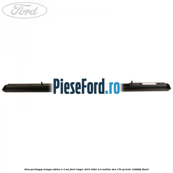 Sina portbagaj stanga cabina 3/4 usi Ford Ranger 2019-2022 2.0 EcoBlue 4x4 170 cp BC2X, T20DD0J diesel