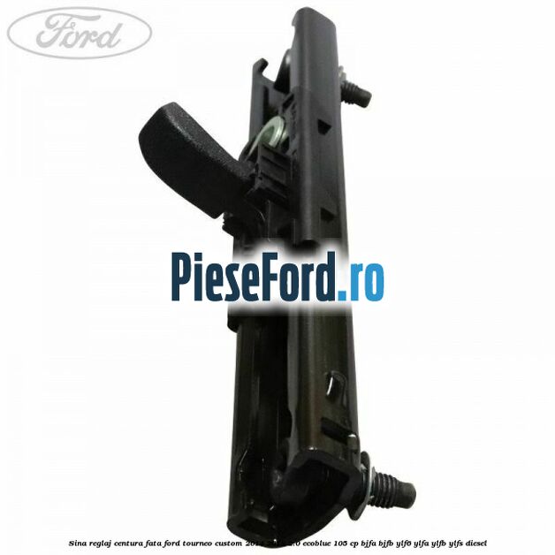 Sina reglaj centura fata Ford Tourneo Custom 2014-2018 2.0 EcoBlue 105 cp Sina reglaj centura fata Ford Tourneo Custom 2014-2018 2.0 EcoBlue 105 cp BJFA, BJFB, YLF6, YLFA, YLFB, YLFS diesel