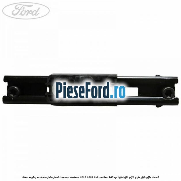 Sina reglaj centura fata Ford Tourneo Custom 2019-2023 2.0 EcoBlue 105 cp BJFA, BJFB, YLF6, YLFA, YLFB, YLFS diesel
