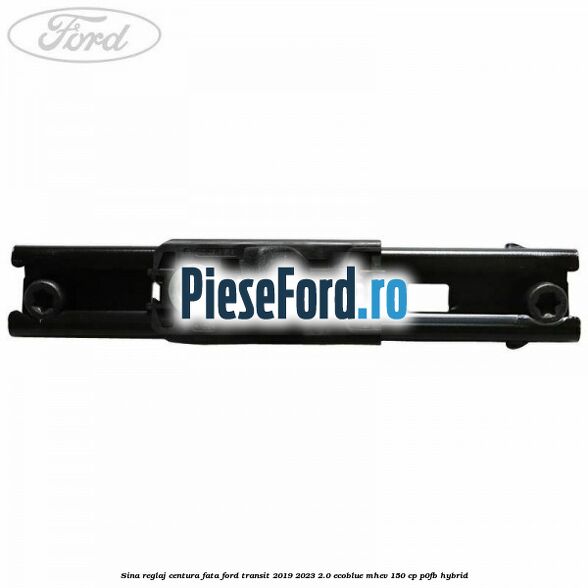 Sina reglaj centura fata Ford Transit 2019-2023 2.0 EcoBlue mHEV 150 cp P0FB Hybrid