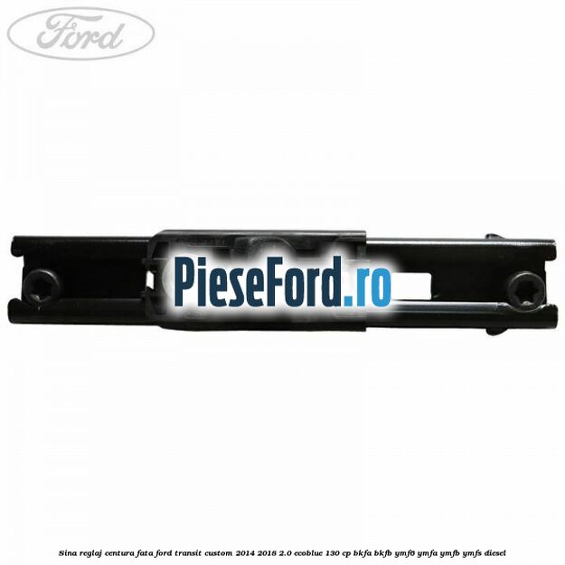 Sina reglaj centura fata Ford Transit Custom 2014-2018 2.0 EcoBlue 130 cp BKFA, BKFB, YMF6, YMFA, YMFB, YMFS diesel