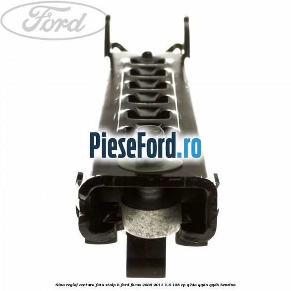 Sina reglaj centura fata stalp B Ford Focus 2008-2011 1.8 125 cp Q7DA, QQDA, QQDB benzina