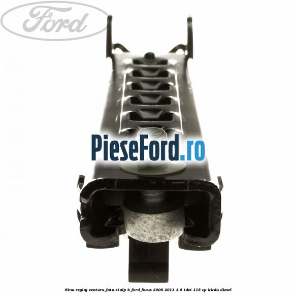 Sina reglaj centura fata stalp B Ford Focus 2008-2011 1.8 TDCi 115 cp Sina reglaj centura fata stalp B Ford Focus 2008-2011 1.8 TDCi 115 cp KKDA diesel