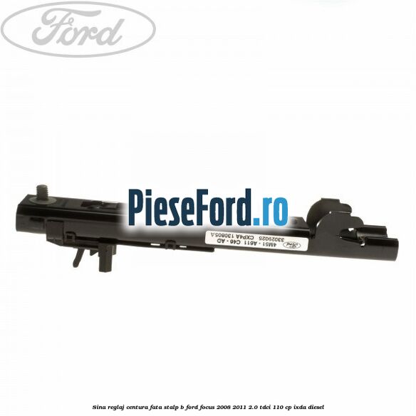 Sina reglaj centura fata stalp B Ford Focus 2008-2011 2.0 TDCi 110 cp IXDA diesel