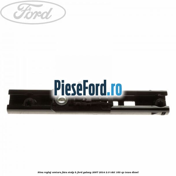 Sina reglaj centura fata stalp B Ford Galaxy 2007-2014 2.0 TDCi 163 cp Sina reglaj centura fata stalp B Ford Galaxy 2007-2014 2.0 TDCi 163 cp TXWA diesel