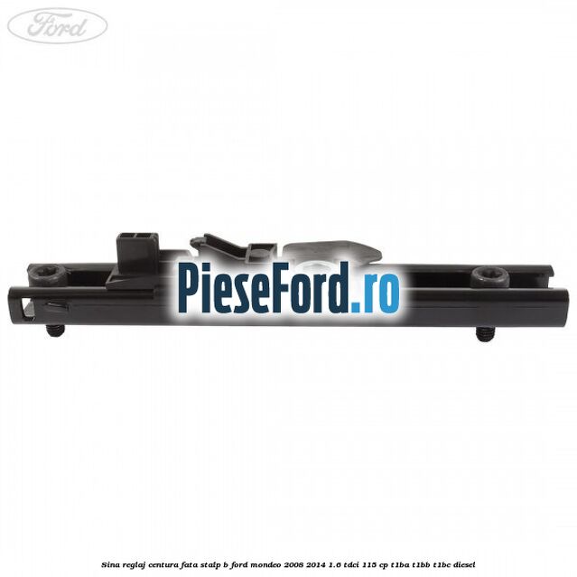 Sina reglaj centura fata stalp B Ford Mondeo 2008-2014 1.6 TDCi 115 cp T1BA, T1BB, T1BC diesel