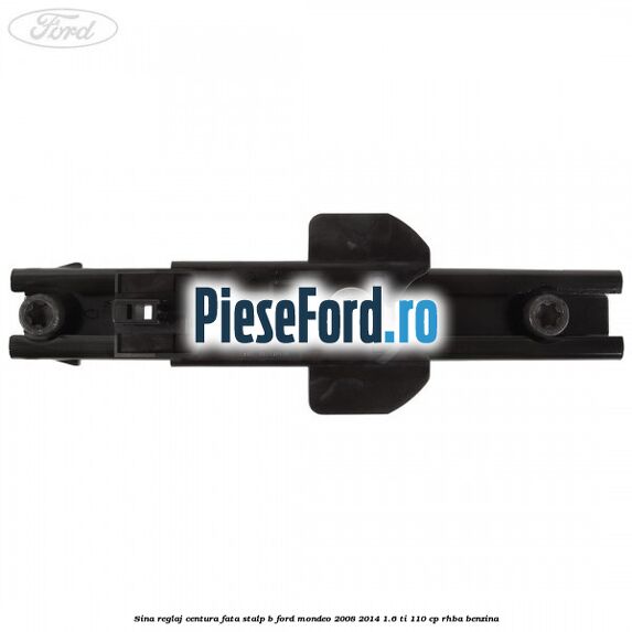 Sina reglaj centura fata stalp B Ford Mondeo 2008-2014 1.6 Ti 110 cp RHBA benzina