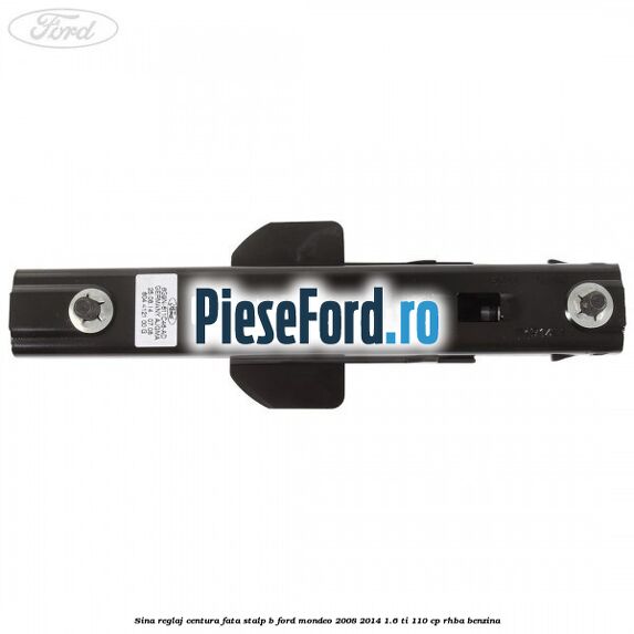 Sina reglaj centura fata stalp B Ford Mondeo 2008-2014 1.6 Ti 110 cp RHBA benzina
