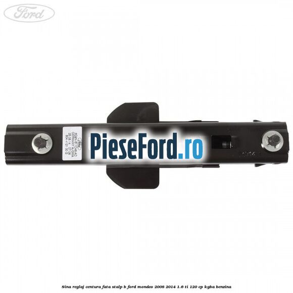 Sina reglaj centura fata stalp B Ford Mondeo 2008-2014 1.6 Ti 120 cp KGBA benzina