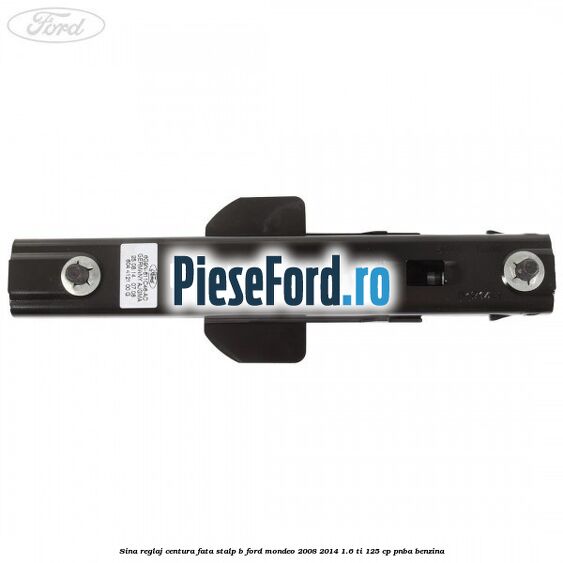 Sina reglaj centura fata stalp B Ford Mondeo 2008-2014 1.6 Ti 125 cp PNBA benzina
