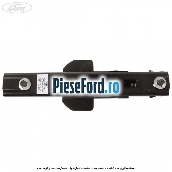 Sina reglaj centura fata stalp B Ford Mondeo 2008-2014 1.8 TDCi 100 cp FFBA diesel