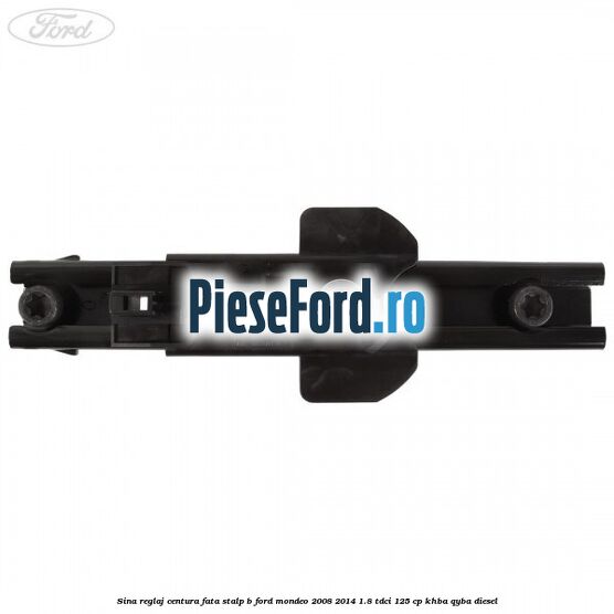 Sina reglaj centura fata stalp B Ford Mondeo 2008-2014 1.8 TDCi 125 cp KHBA, QYBA diesel