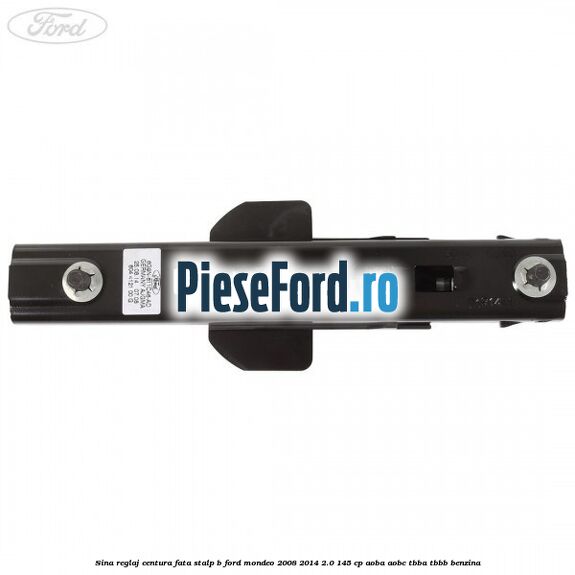 Sina reglaj centura fata stalp B Ford Mondeo 2008-2014 2.0 145 cp AOBA, AOBC, TBBA, TBBB benzina