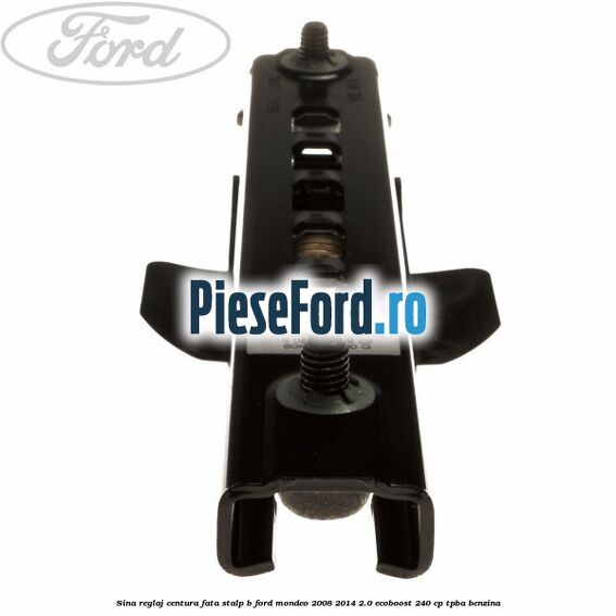 Sina reglaj centura fata stalp B Ford Mondeo 2008-2014 2.0 EcoBoost 240 cp Sina reglaj centura fata stalp B Ford Mondeo 2008-2014 2.0 EcoBoost 240 cp TPBA benzina