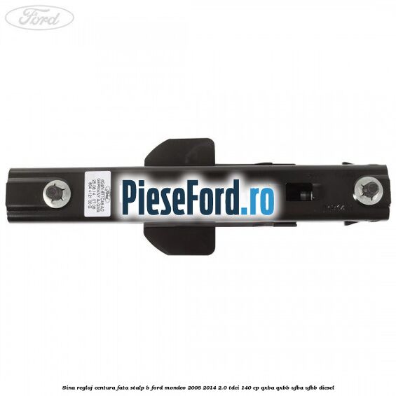Sina reglaj centura fata stalp B Ford Mondeo 2008-2014 2.0 TDCi 140 cp QXBA, QXBB, UFBA, UFBB diesel