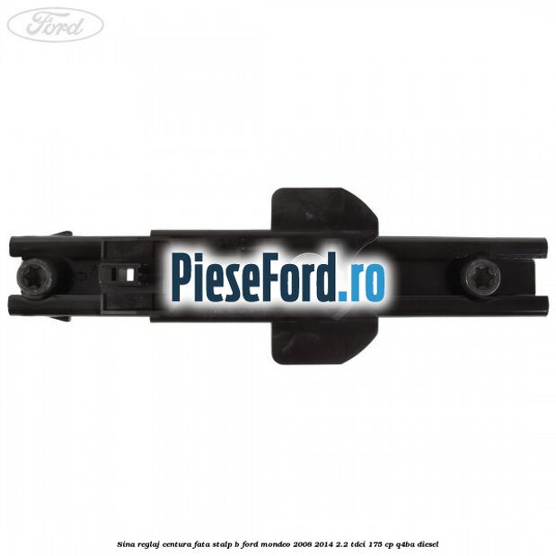 Sina reglaj centura fata stalp B Ford Mondeo 2008-2014 2.2 TDCi 175 cp Q4BA diesel