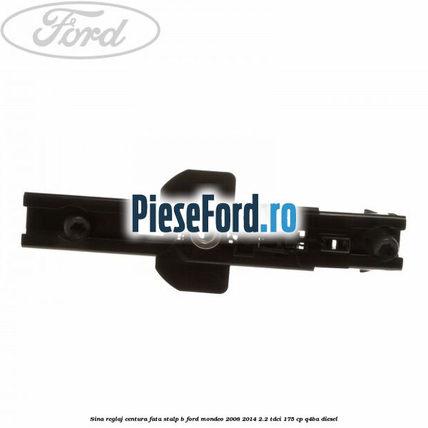 Sina reglaj centura fata stalp B Ford Mondeo 2008-2014 2.2 TDCi 175 cp Q4BA diesel