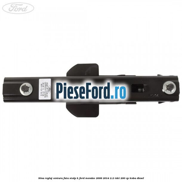 Sina reglaj centura fata stalp B Ford Mondeo 2008-2014 2.2 TDCi 200 cp Sina reglaj centura fata stalp B Ford Mondeo 2008-2014 2.2 TDCi 200 cp KNBA diesel