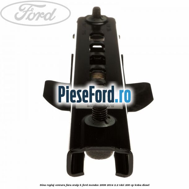 Sina reglaj centura fata stalp B Ford Mondeo 2008-2014 2.2 TDCi 200 cp Sina reglaj centura fata stalp B Ford Mondeo 2008-2014 2.2 TDCi 200 cp KNBA diesel