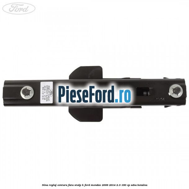 Sina reglaj centura fata stalp B Ford Mondeo 2008-2014 2.3 160 cp SEBA benzina