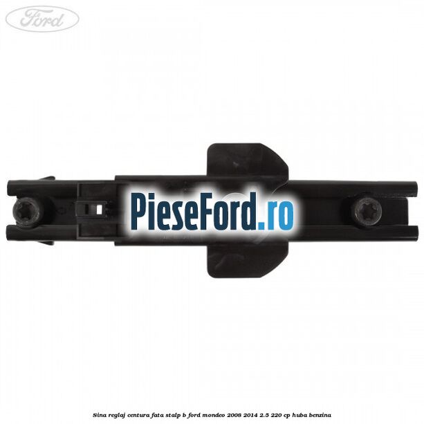 Sina reglaj centura fata stalp B Ford Mondeo 2008-2014 2.5 220 cp Sina reglaj centura fata stalp B Ford Mondeo 2008-2014 2.5 220 cp HUBA benzina