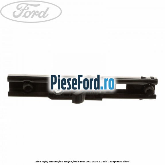 Sina reglaj centura fata stalp B Ford S-Max 2007-2014 2.0 TDCi 130 cp AZWA diesel