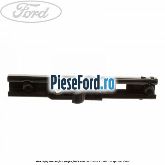 Sina reglaj centura fata stalp B Ford S-Max 2007-2014 2.0 TDCi 163 cp TXWA diesel