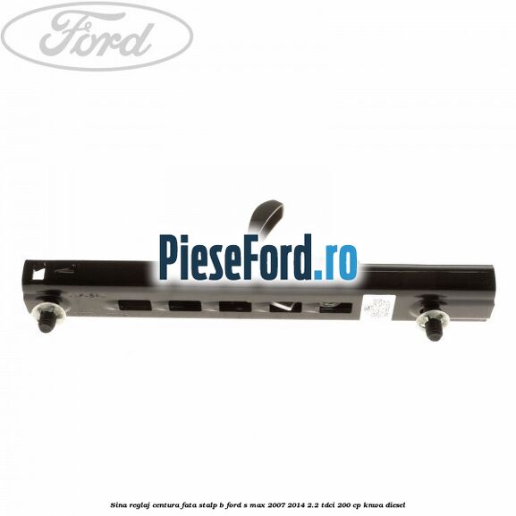 Sina reglaj centura fata stalp B Ford S-Max 2007-2014 2.2 TDCi 200 cp Sina reglaj centura fata stalp B Ford S-Max 2007-2014 2.2 TDCi 200 cp KNWA diesel