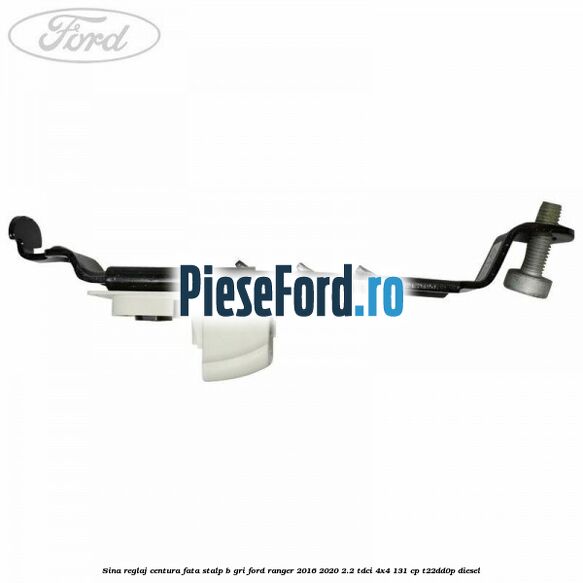 Sina reglaj centura fata stalp B gri Ford Ranger 2016-2020 2.2 TDCi 4x4 131 cp Sina reglaj centura fata stalp B gri Ford Ranger 2016-2020 2.2 TDCi 4x4 131 cp T22DD0P diesel