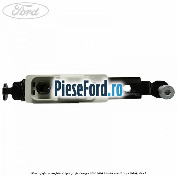 Sina reglaj centura fata stalp B gri Ford Ranger 2016-2020 2.2 TDCi 4x4 131 cp Sina reglaj centura fata stalp B gri Ford Ranger 2016-2020 2.2 TDCi 4x4 131 cp T22DD0P diesel