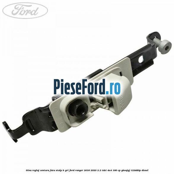 Sina reglaj centura fata stalp B gri Ford Ranger 2016-2020 2.2 TDCi 4x4 160 cp GBVAJQJ, T22DD0P diesel