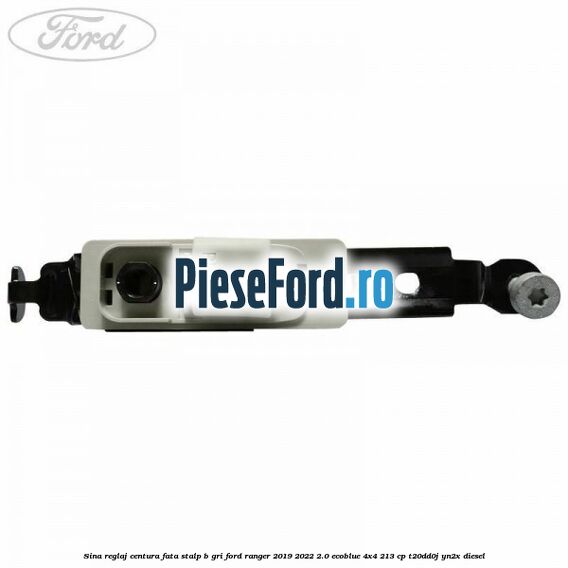 Sina reglaj centura fata stalp B gri Ford Ranger 2019-2022 2.0 EcoBlue 4x4 213 cp T20DD0J, YN2X diesel