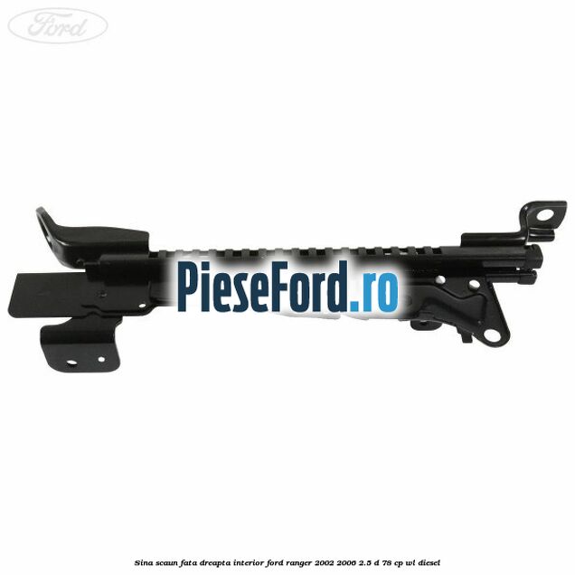 Sina scaun fata dreapta interior Ford Ranger 2002-2006 2.5 D 78 cp Sina scaun fata dreapta interior Ford Ranger 2002-2006 2.5 D 78 cp WL diesel