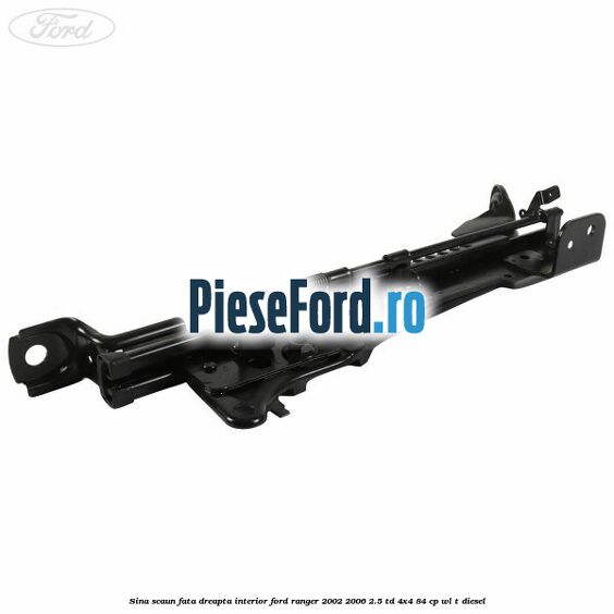 Sina scaun fata dreapta interior Ford Ranger 2002-2006 2.5 TD 4x4 84 cp Sina scaun fata dreapta interior Ford Ranger 2002-2006 2.5 TD 4x4 84 cp WL-T diesel